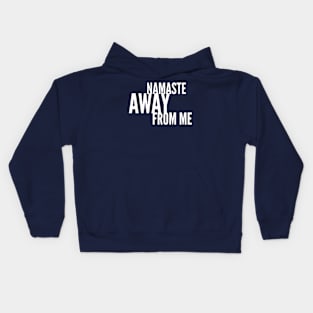 Namaste Away from ME (white stacked letters) Kids Hoodie